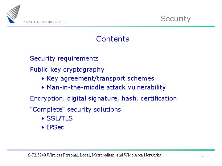 Security Contents Security requirements Public key cryptography • Key agreement/transport schemes • Man-in-the-middle attack