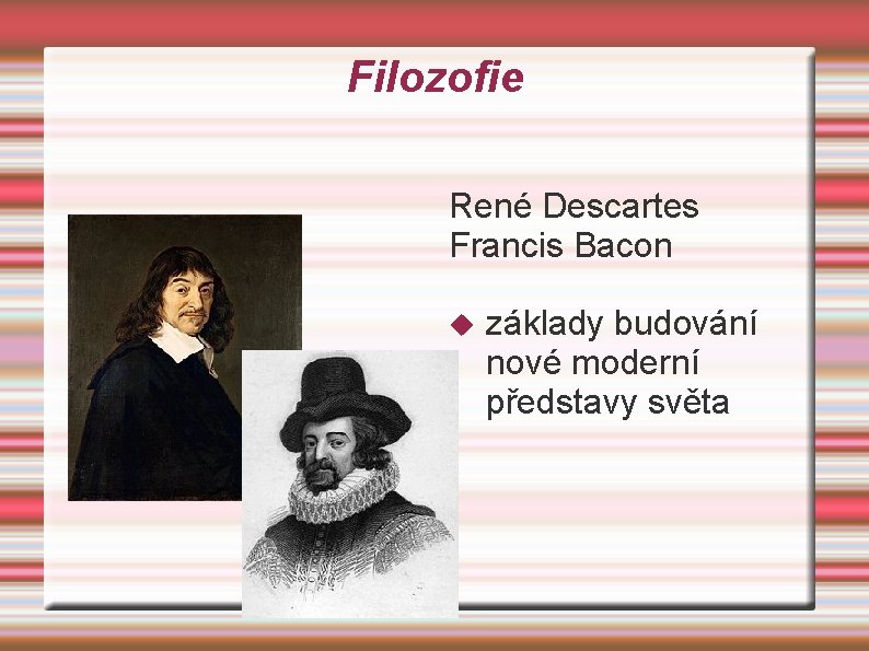 Filozofie René Descartes Francis Bacon základy budování nové moderní představy světa 