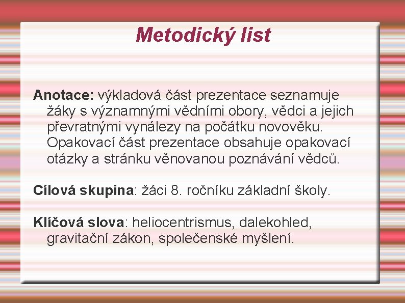 Metodický list Anotace: výkladová část prezentace seznamuje žáky s významnými vědními obory, vědci a