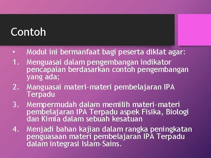 Contoh • Modul ini bermanfaat bagi peserta diklat agar: 1. Menguasai dalam pengembangan indikator