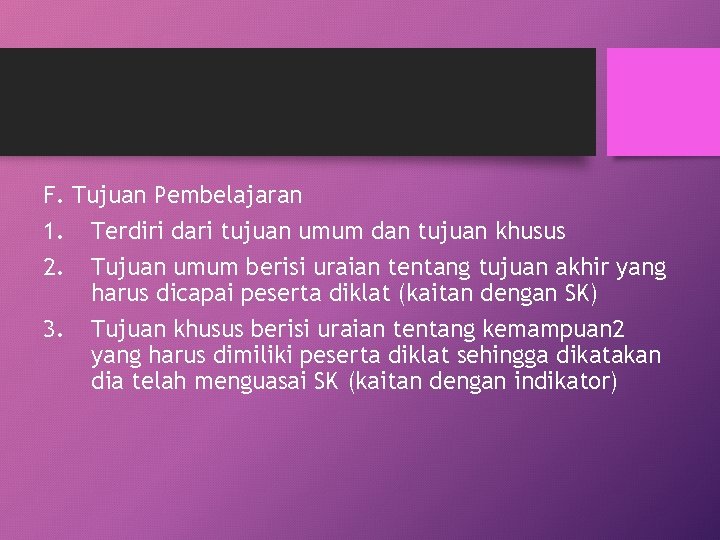 F. Tujuan Pembelajaran 1. Terdiri dari tujuan umum dan tujuan khusus 2. Tujuan umum