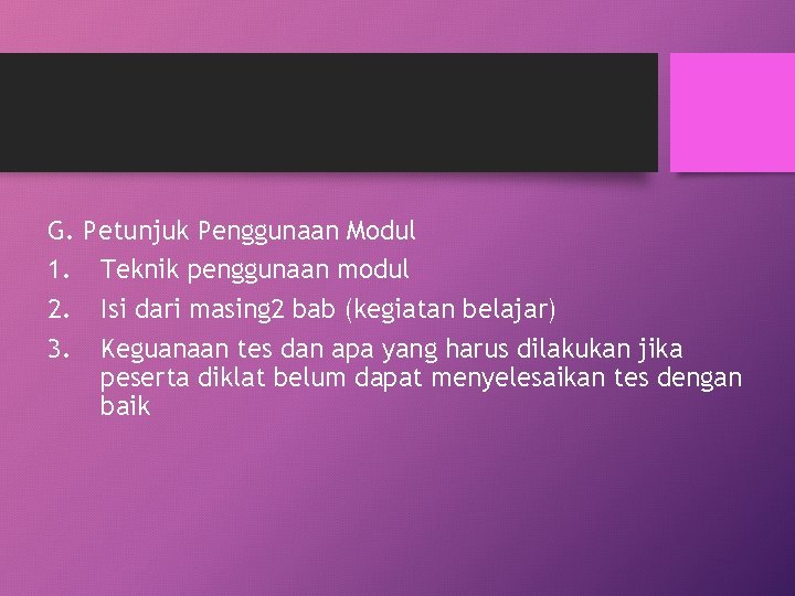 G. 1. 2. 3. Petunjuk Penggunaan Modul Teknik penggunaan modul Isi dari masing 2