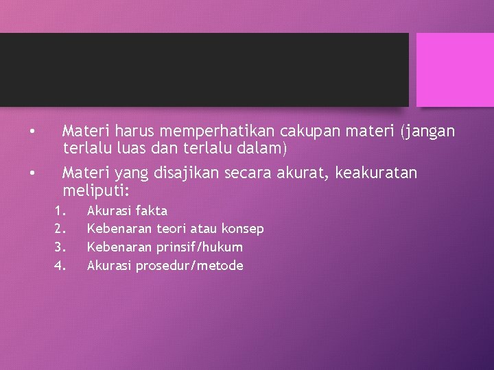  • • Materi harus memperhatikan cakupan materi (jangan terlalu luas dan terlalu dalam)