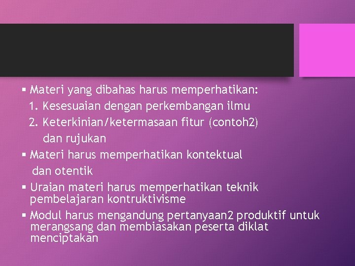 § Materi yang dibahas harus memperhatikan: 1. Kesesuaian dengan perkembangan ilmu 2. Keterkinian/ketermasaan fitur