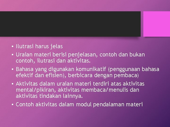  • Ilutrasi harus jelas • Uraian materi berisi penjelasan, contoh dan bukan contoh,