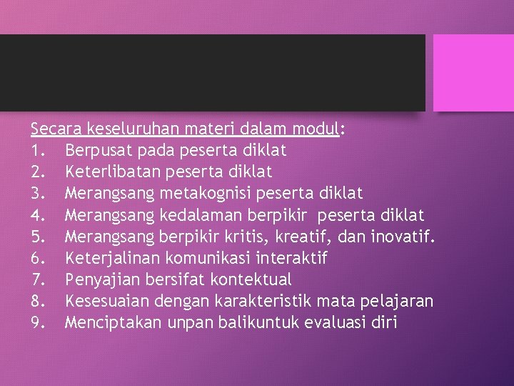 Secara keseluruhan materi dalam modul: 1. Berpusat pada peserta diklat 2. Keterlibatan peserta diklat