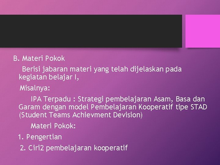 B. Materi Pokok Berisi jabaran materi yang telah dijelaskan pada kegiatan belajar I, Misalnya: