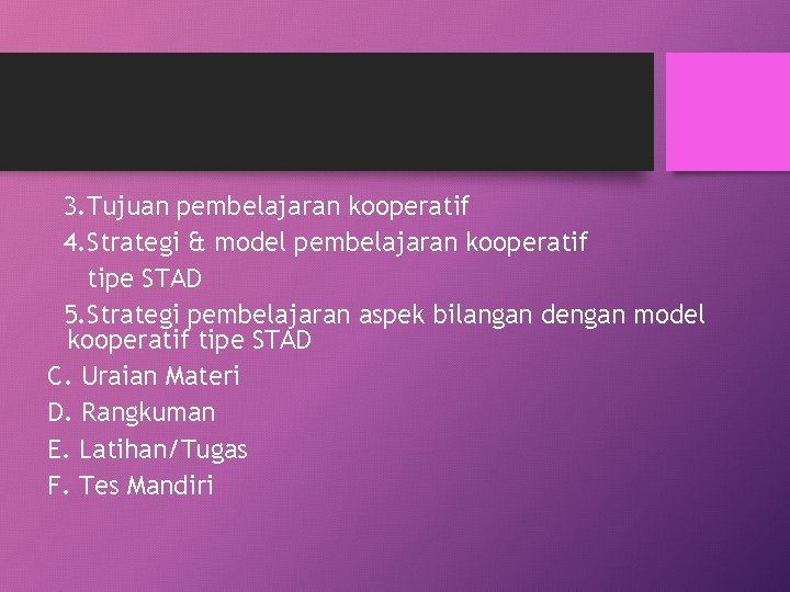 3. Tujuan pembelajaran kooperatif 4. Strategi & model pembelajaran kooperatif tipe STAD 5. Strategi