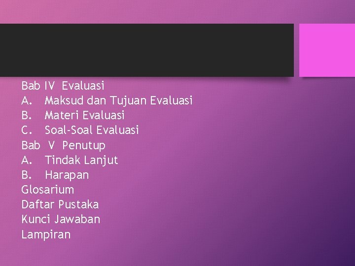 Bab IV Evaluasi A. Maksud dan Tujuan Evaluasi B. Materi Evaluasi C. Soal-Soal Evaluasi