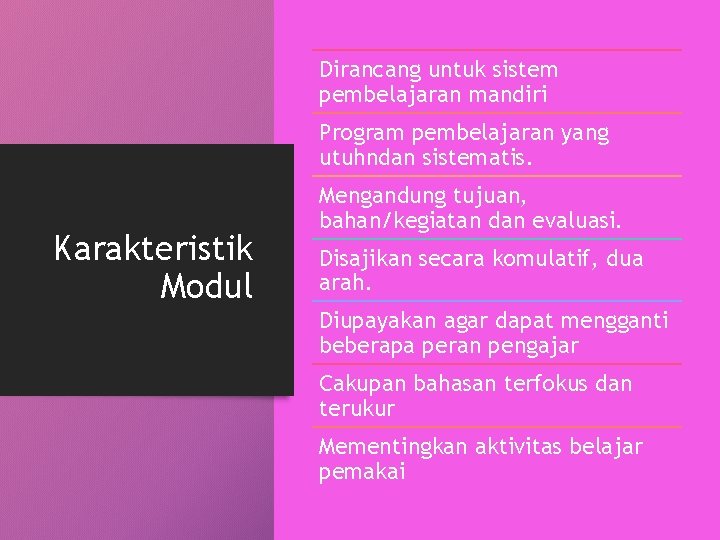 Dirancang untuk sistem pembelajaran mandiri Program pembelajaran yang utuhndan sistematis. Karakteristik Modul Mengandung tujuan,