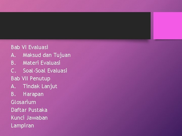 Bab VI Evaluasi A. Maksud dan Tujuan B. Materi Evaluasi C. Soal-Soal Evaluasi Bab