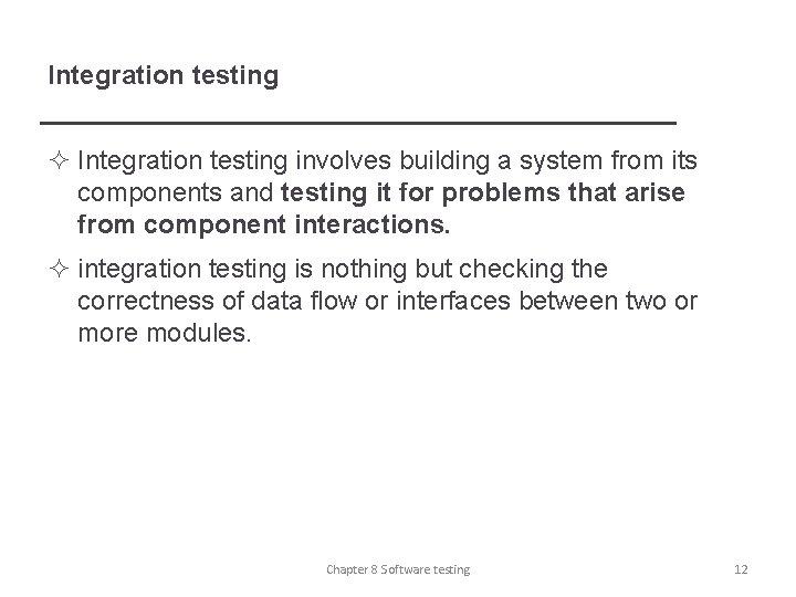 Integration testing ² Integration testing involves building a system from its components and testing