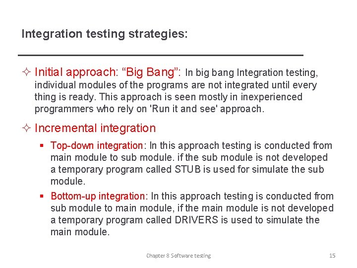 Integration testing strategies: ² Initial approach: “Big Bang”: In big bang Integration testing, individual