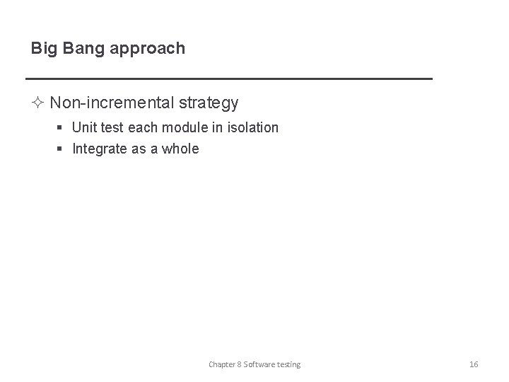 Big Bang approach ² Non-incremental strategy § Unit test each module in isolation §