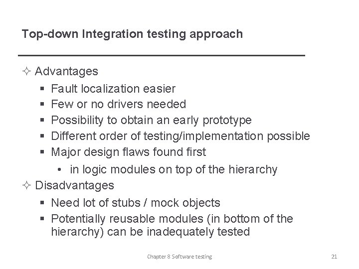 Top-down Integration testing approach ² Advantages § Fault localization easier § Few or no