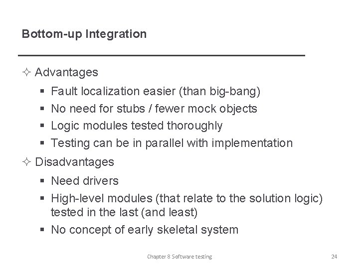 Bottom-up Integration ² Advantages § § Fault localization easier (than big-bang) No need for