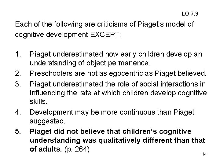 LO 7. 9 Each of the following are criticisms of Piaget’s model of cognitive