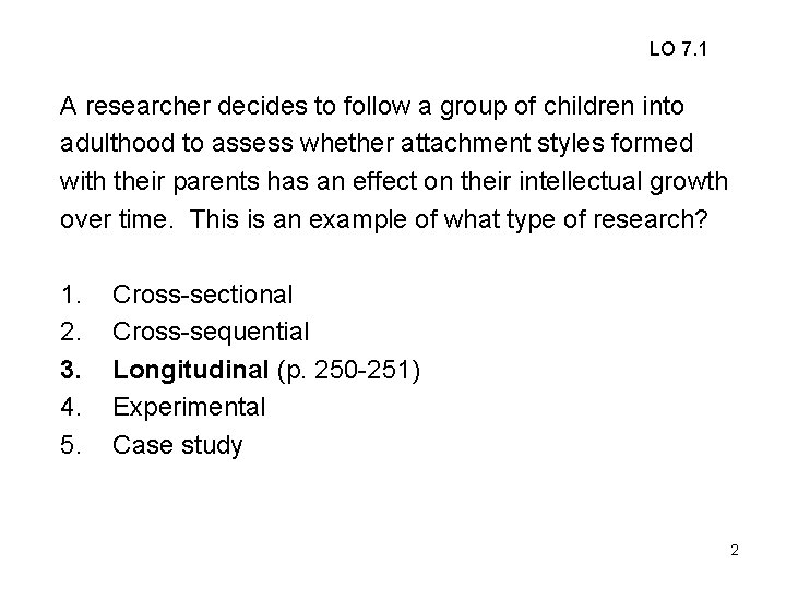 LO 7. 1 A researcher decides to follow a group of children into adulthood LO 7. 1 A researcher decides to follow a group of children into adulthood