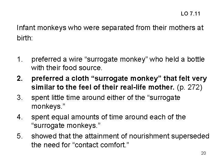 LO 7. 11 Infant monkeys who were separated from their mothers at birth: 1.