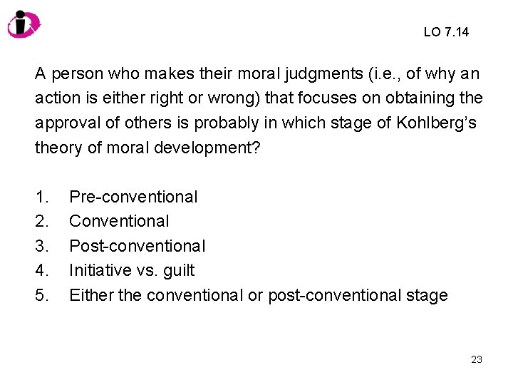 LO 7. 14 A person who makes their moral judgments (i. e. , of