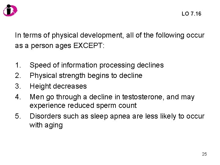 LO 7. 16 In terms of physical development, all of the following occur as