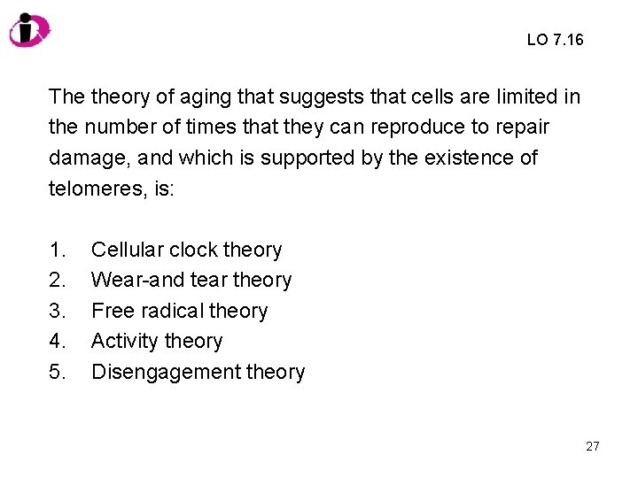 LO 7. 16 The theory of aging that suggests that cells are limited in