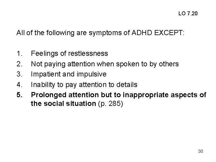 LO 7. 20 All of the following are symptoms of ADHD EXCEPT: 1. 2.