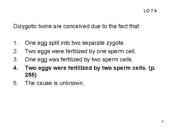 LO 7. 4 Dizygotic twins are conceived due to the fact that: 1. 2.