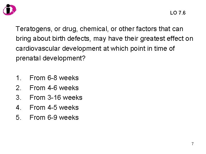 LO 7. 6 Teratogens, or drug, chemical, or other factors that can bring about