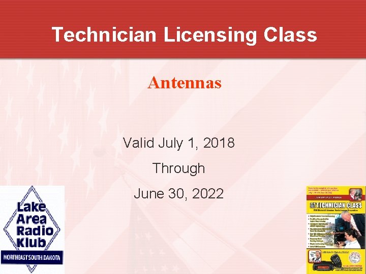 Technician Licensing Class Antennas Valid July 1, 2018 Through June 30, 2022 1 