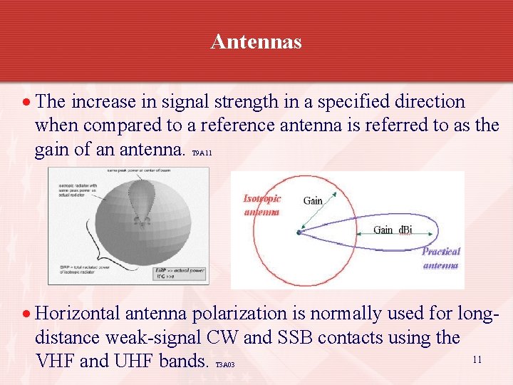 Antennas The increase in signal strength in a specified direction when compared to a
