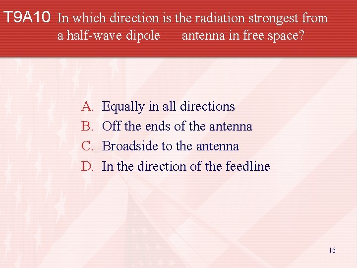 T 9 A 10 In which direction is the radiation strongest from a half-wave