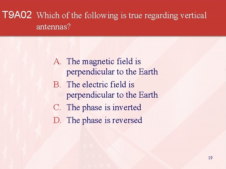 T 9 A 02 Which of the following is true regarding vertical antennas? A.