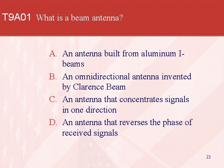 T 9 A 01 What is a beam antenna? A. An antenna built from