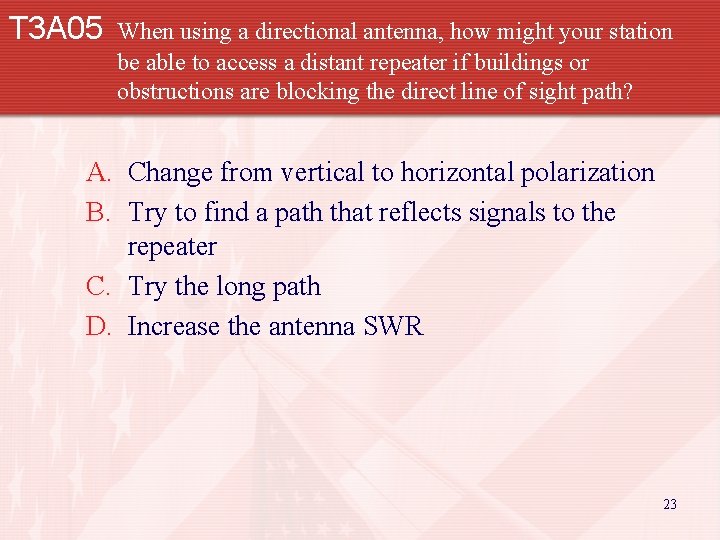 T 3 A 05 When using a directional antenna, how might your station be