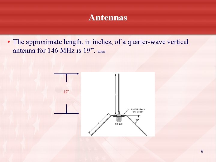 Antennas • The approximate length, in inches, of a quarter-wave vertical antenna for 146