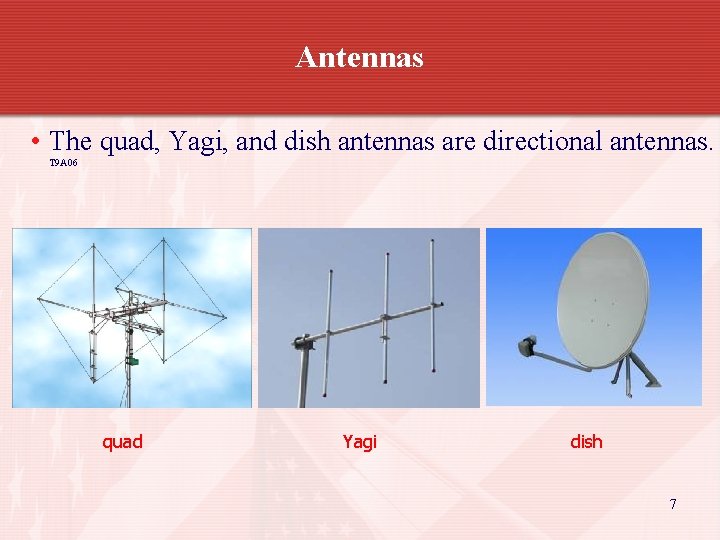 Antennas • The quad, Yagi, and dish antennas are directional antennas. T 9 A