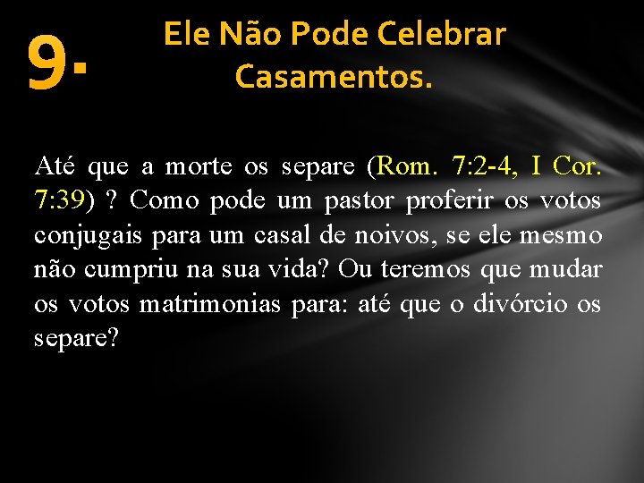 9. Ele Não Pode Celebrar Casamentos. Até que a morte os separe (Rom. 7: