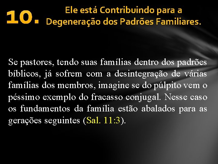 10. Ele está Contribuindo para a Degeneração dos Padrões Familiares. Se pastores, tendo suas