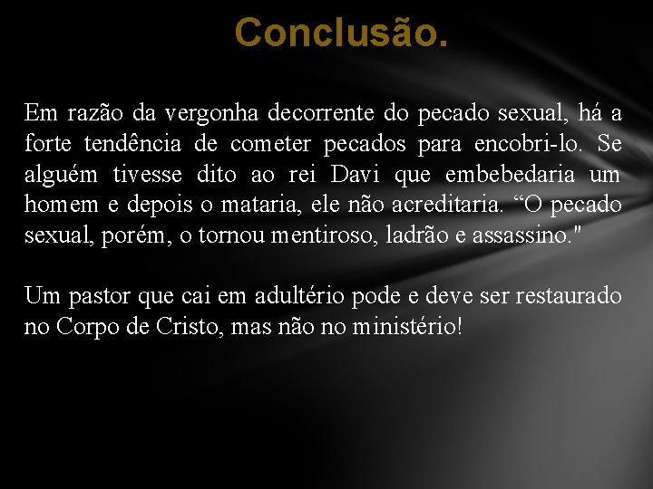 Conclusão. Em razão da vergonha decorrente do pecado sexual, há a forte tendência de