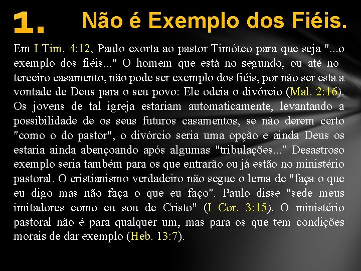1. Não é Exemplo dos Fiéis. Em I Tim. 4: 12, Paulo exorta ao
