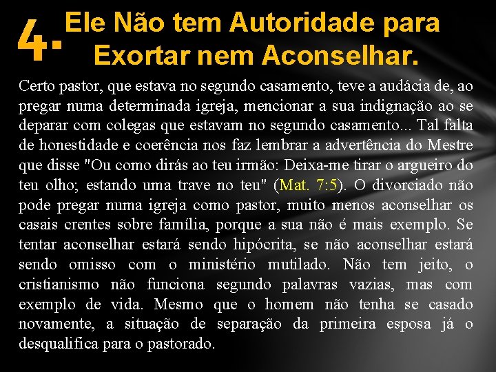 4. Ele Não tem Autoridade para Exortar nem Aconselhar. Certo pastor, que estava no