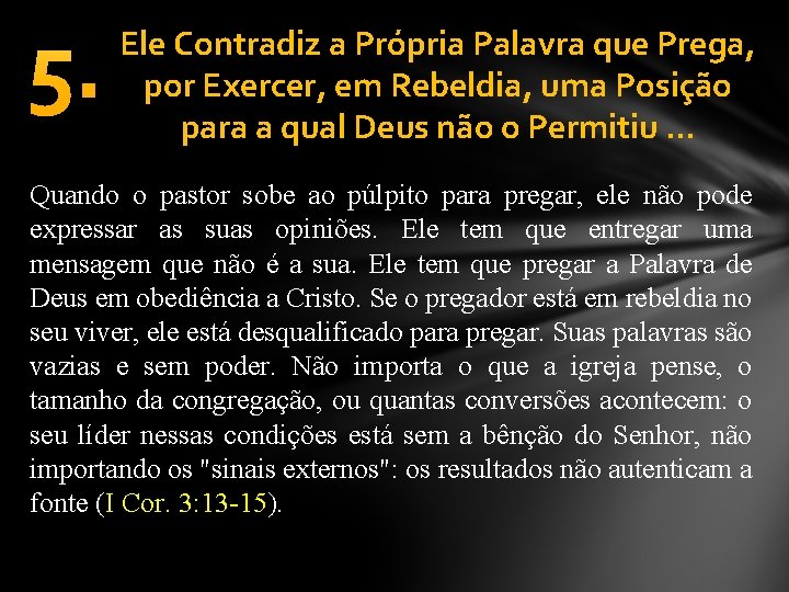 5. Ele Contradiz a Própria Palavra que Prega, por Exercer, em Rebeldia, uma Posição