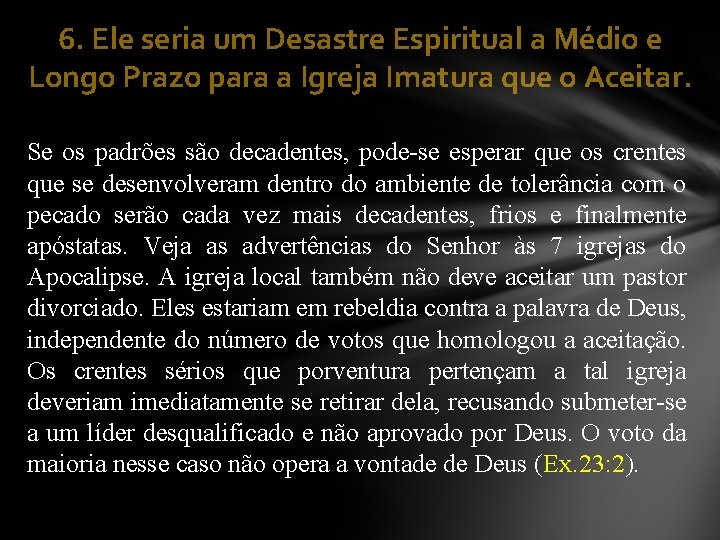 6. Ele seria um Desastre Espiritual a Médio e Longo Prazo para a Igreja