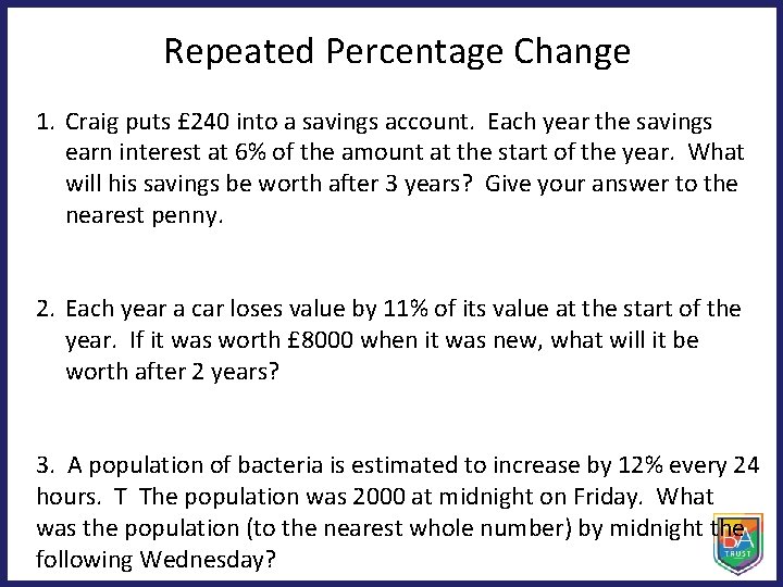 Repeated Percentage Change 1. Craig puts £ 240 into a savings account. Each year Repeated Percentage Change 1. Craig puts £ 240 into a savings account. Each year