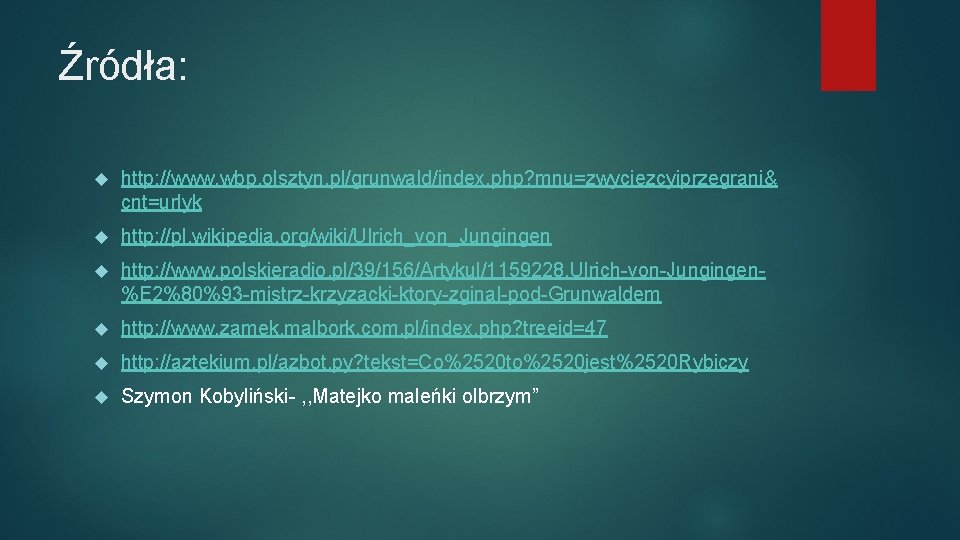 Źródła: http: //www. wbp. olsztyn. pl/grunwald/index. php? mnu=zwyciezcyiprzegrani& cnt=urlyk http: //pl. wikipedia. org/wiki/Ulrich_von_Jungingen http: