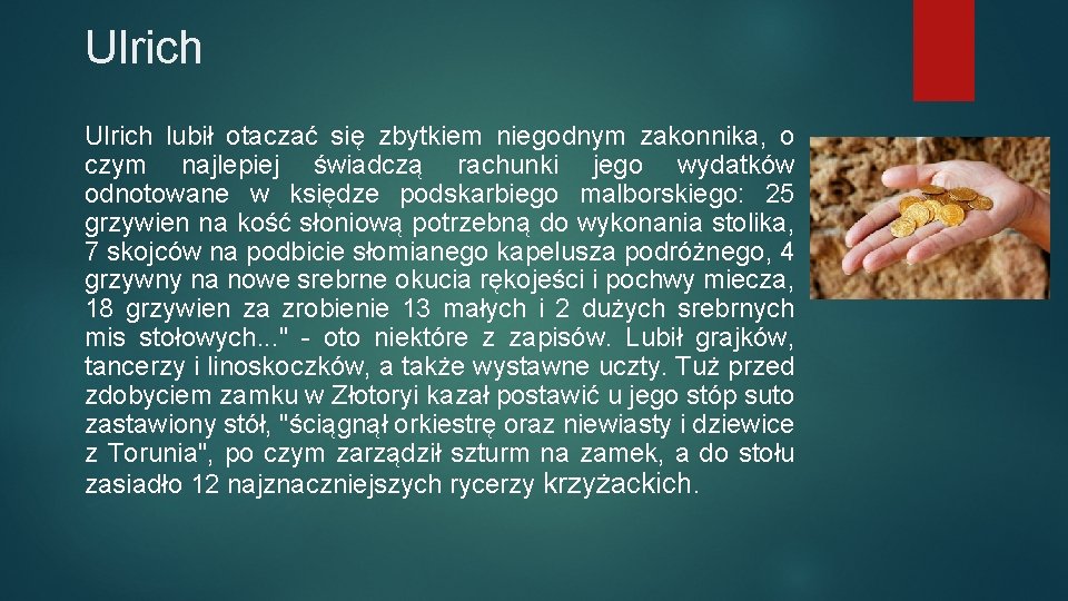 Ulrich lubił otaczać się zbytkiem niegodnym zakonnika, o czym najlepiej świadczą rachunki jego wydatków