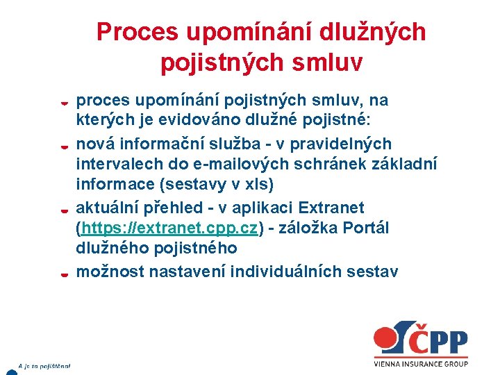 Proces upomínání dlužných pojistných smluv proces upomínání pojistných smluv, na kterých je evidováno dlužné