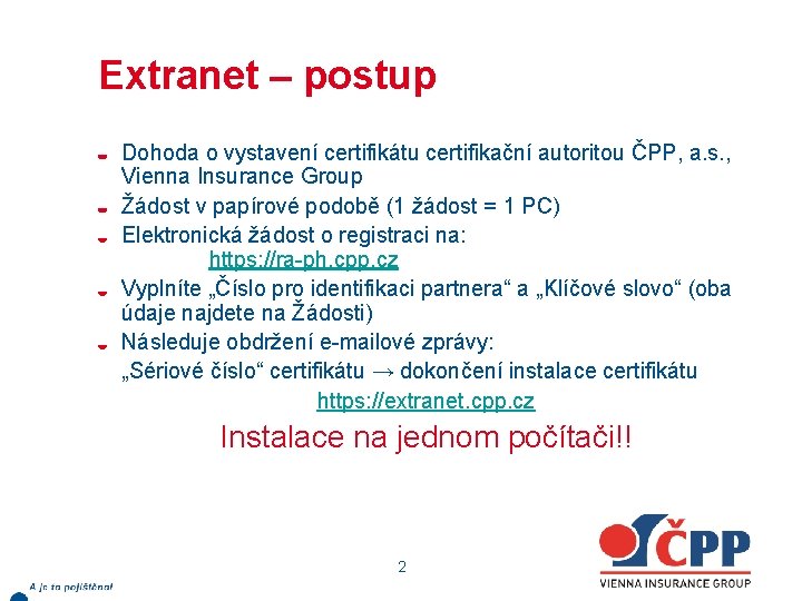 Extranet – postup Dohoda o vystavení certifikátu certifikační autoritou ČPP, a. s. , Vienna