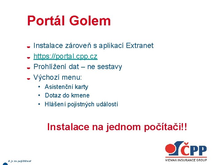 Portál Golem Instalace zároveň s aplikací Extranet https: //portal. cpp. cz Prohlížení dat –